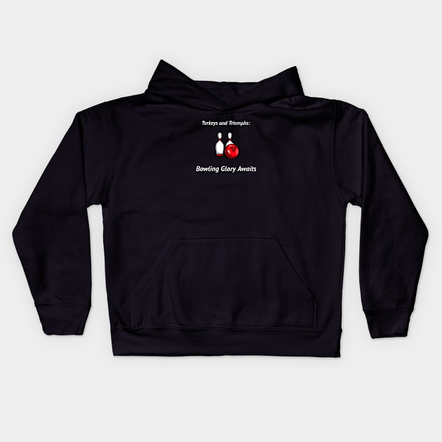 Turkeys and Triumphs: Bowling Glory Awaits Bowling Kids Hoodie by PrintVerse Studios